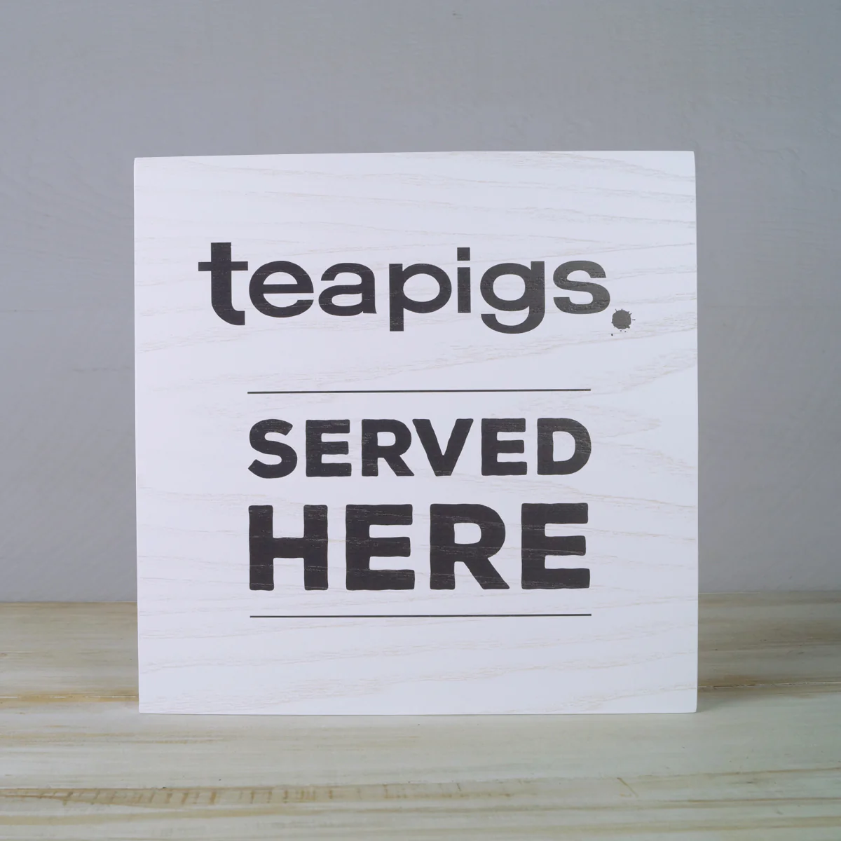 "teapigs Served Here" Wooden Sign